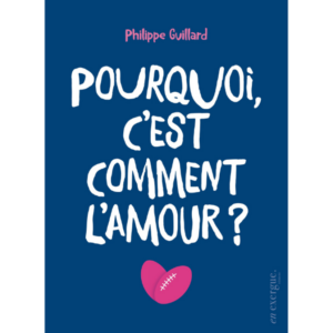 Pourquoi, c'est comment l'amour ?